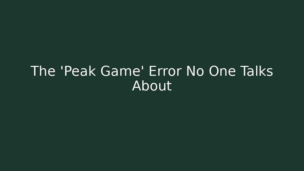 The 'Peak Game' Error No One Talks About - Celivion