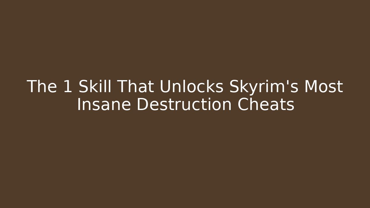 The 1 Skill That Unlocks Skyrim's Most Insane Destruction Cheats