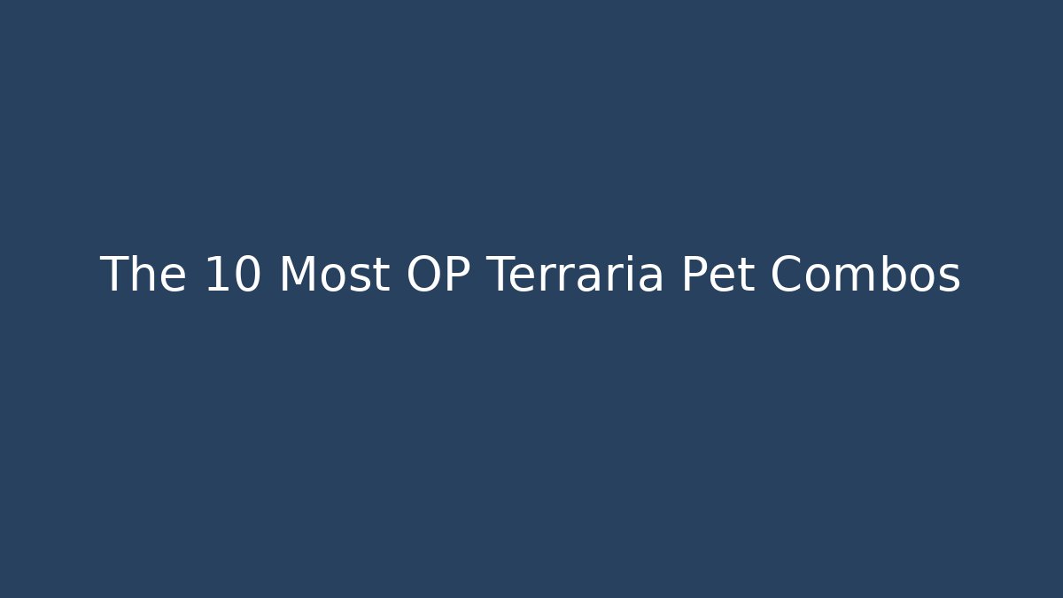 The 10 Most OP Terraria Pet Combos
