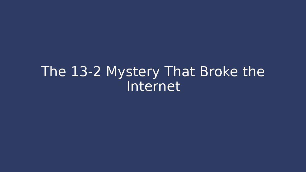 The 13-2 Mystery That Broke the Internet - Celivion