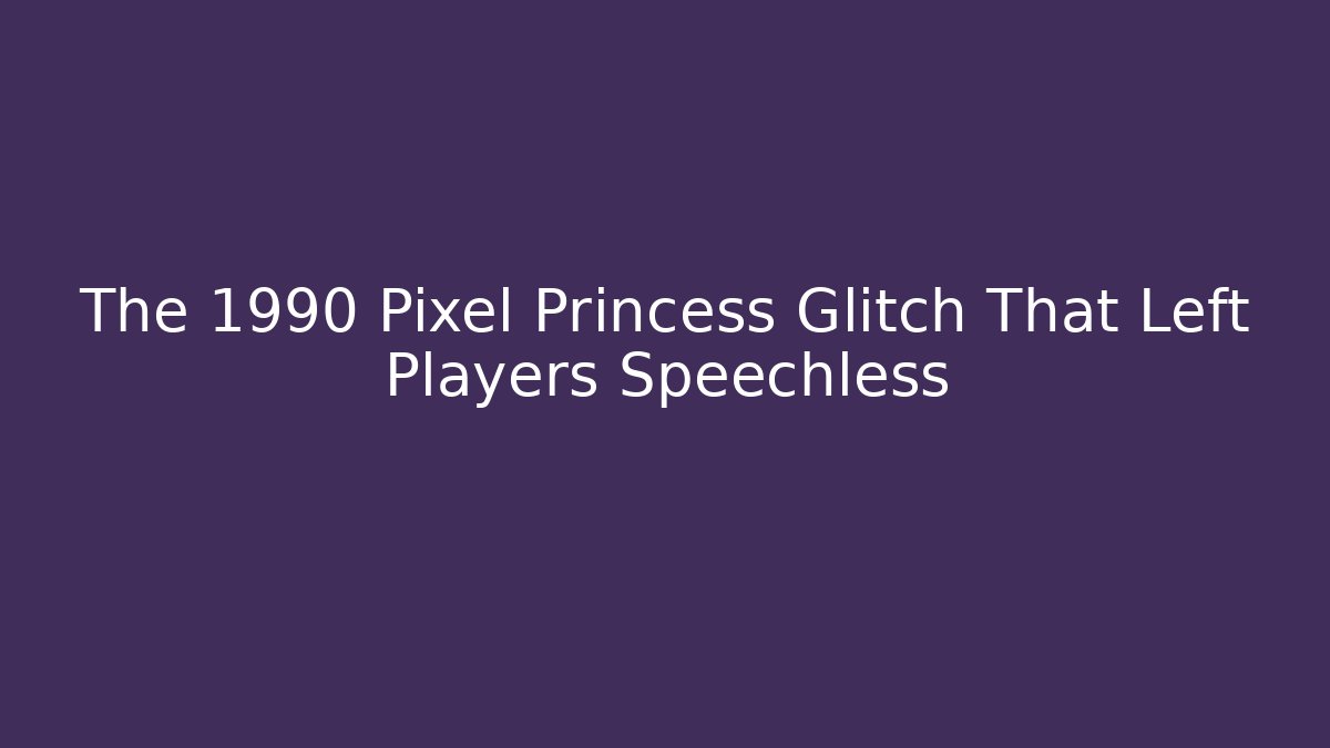 The 1990 Pixel Princess Glitch That Left Players Speechless - Celivion