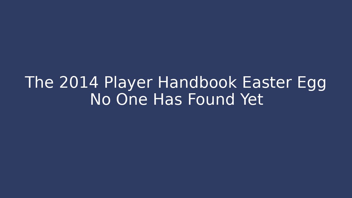 The 2014 Player Handbook Easter Egg No One Has Found Yet