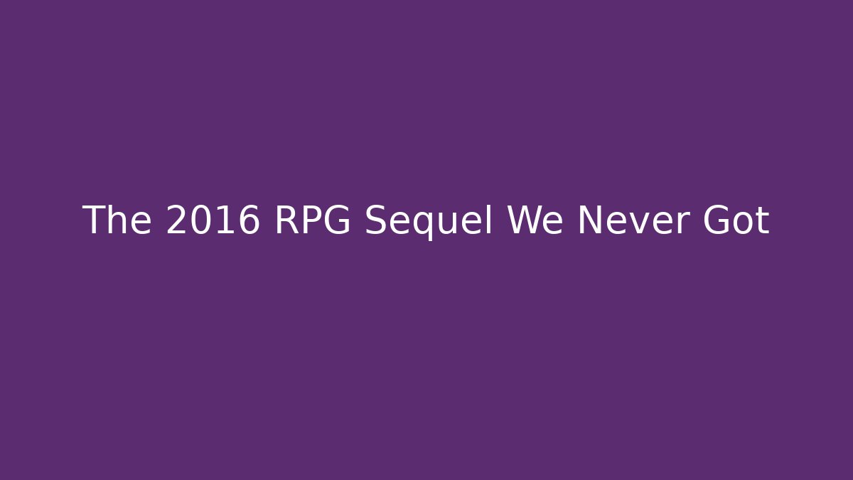 The 2016 RPG Sequel We Never Got - Celivion