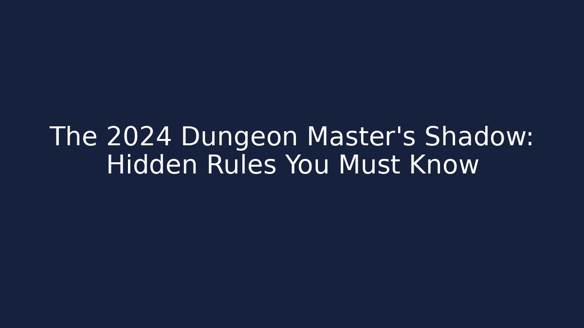 The 2024 Dungeon Master's Shadow: Hidden Rules You Must Know