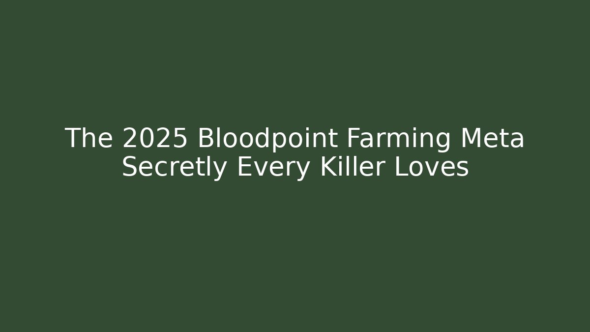 The 2025 Bloodpoint Farming Meta Secretly Every Killer Loves