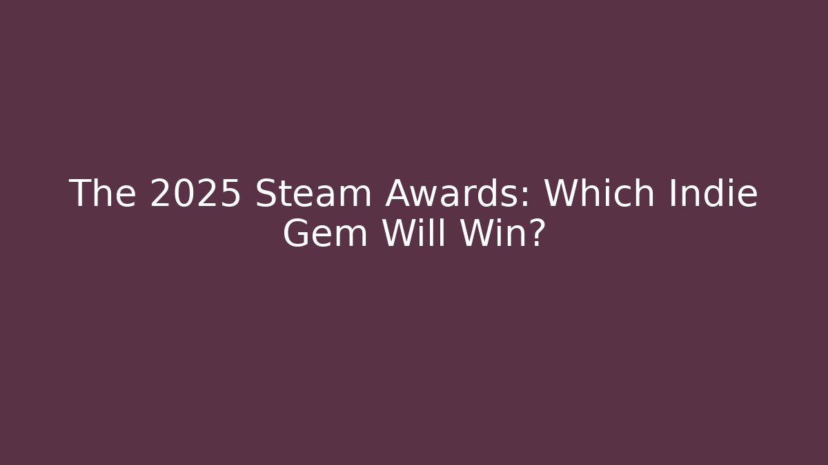 The 2025 Steam Awards: Which Indie Gem Will Win?