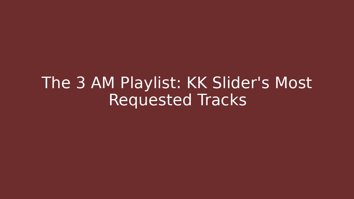 The 3 AM Playlist: KK Slider's Most Requested Tracks - Celivion