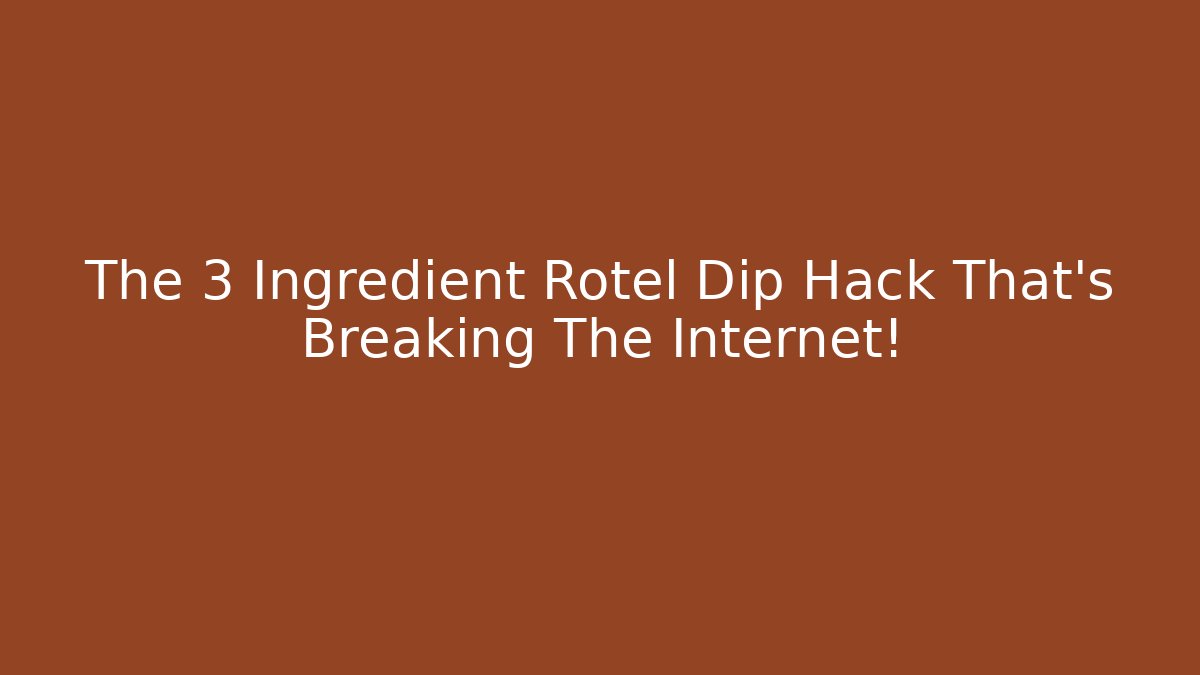 The 3 Ingredient Rotel Dip Hack That’s Breaking The Internet!