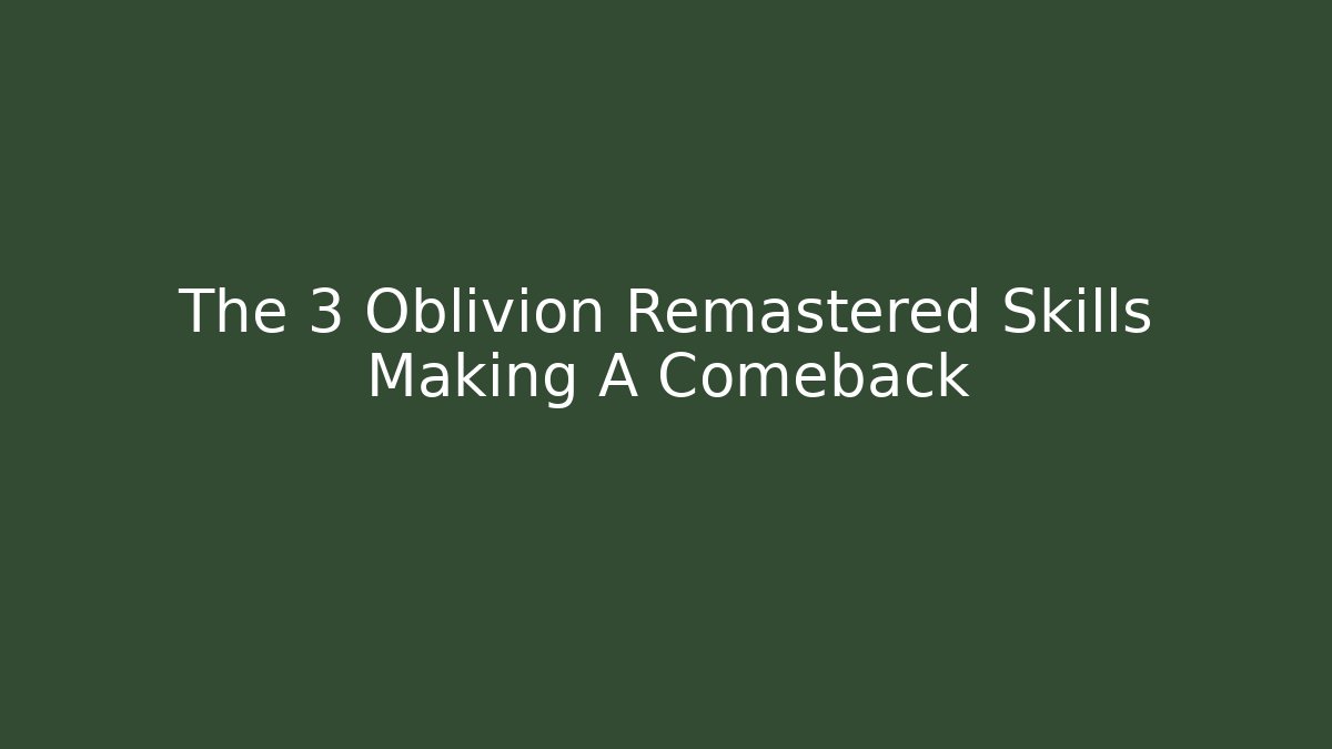 The 3 Oblivion Remastered Skills Making A Comeback