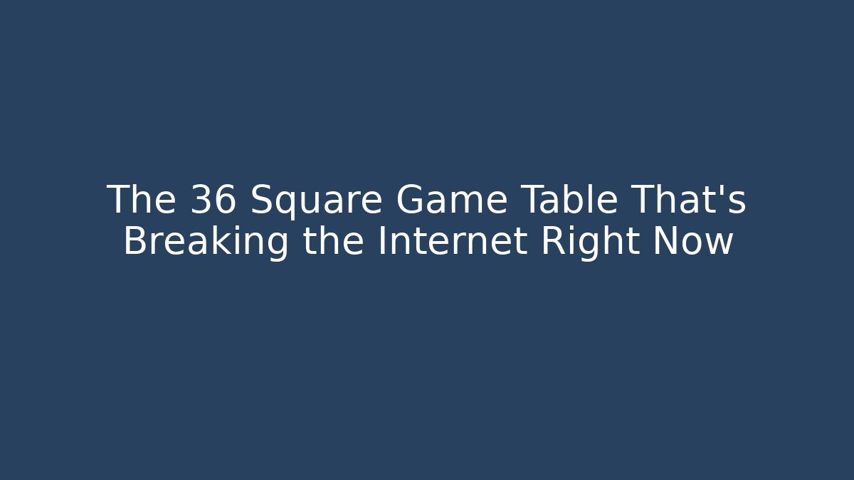 The 36 Square Game Table That's Breaking the Internet Right Now
