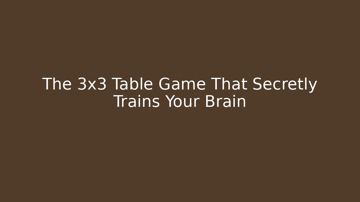 The 3x3 Table Game That Secretly Trains Your Brain