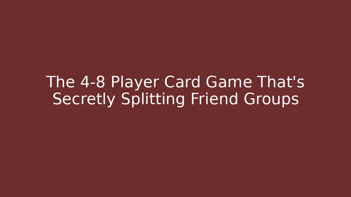 The 4-8 Player Card Game That's Secretly Splitting Friend Groups
