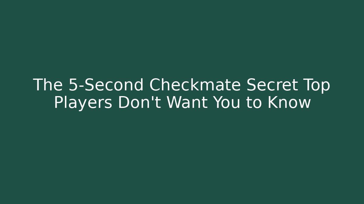 The 5-Second Checkmate Secret Top Players Don’t Want You to Know