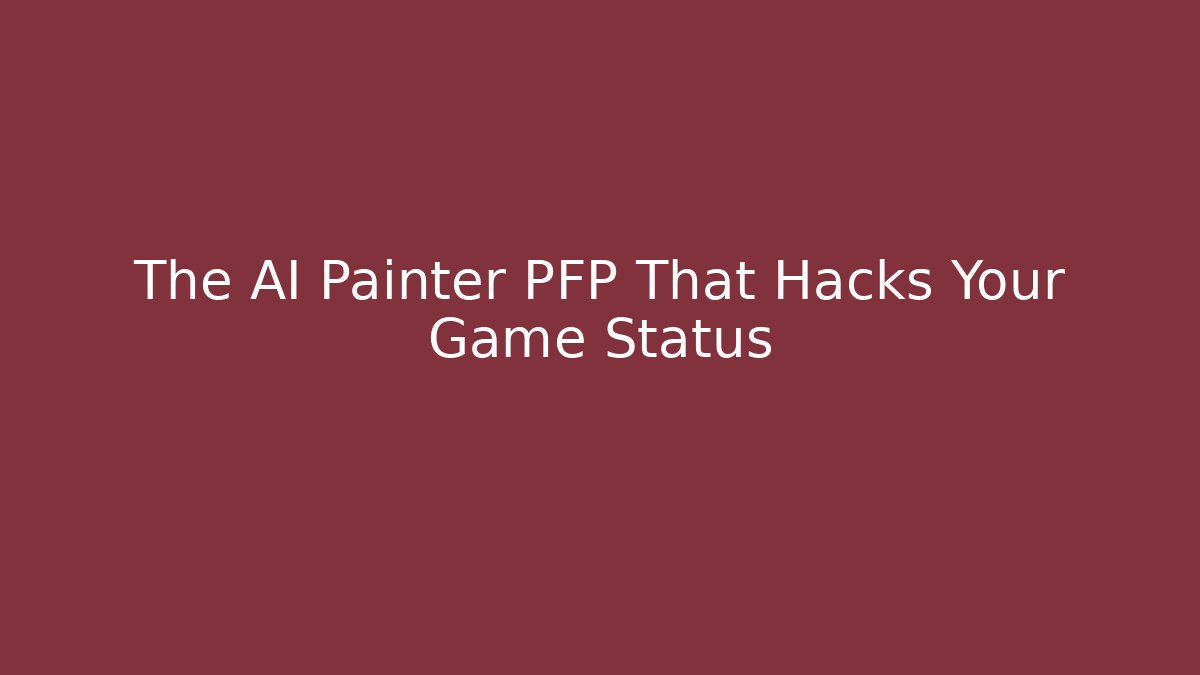 The AI Painter PFP That Hacks Your Game Status