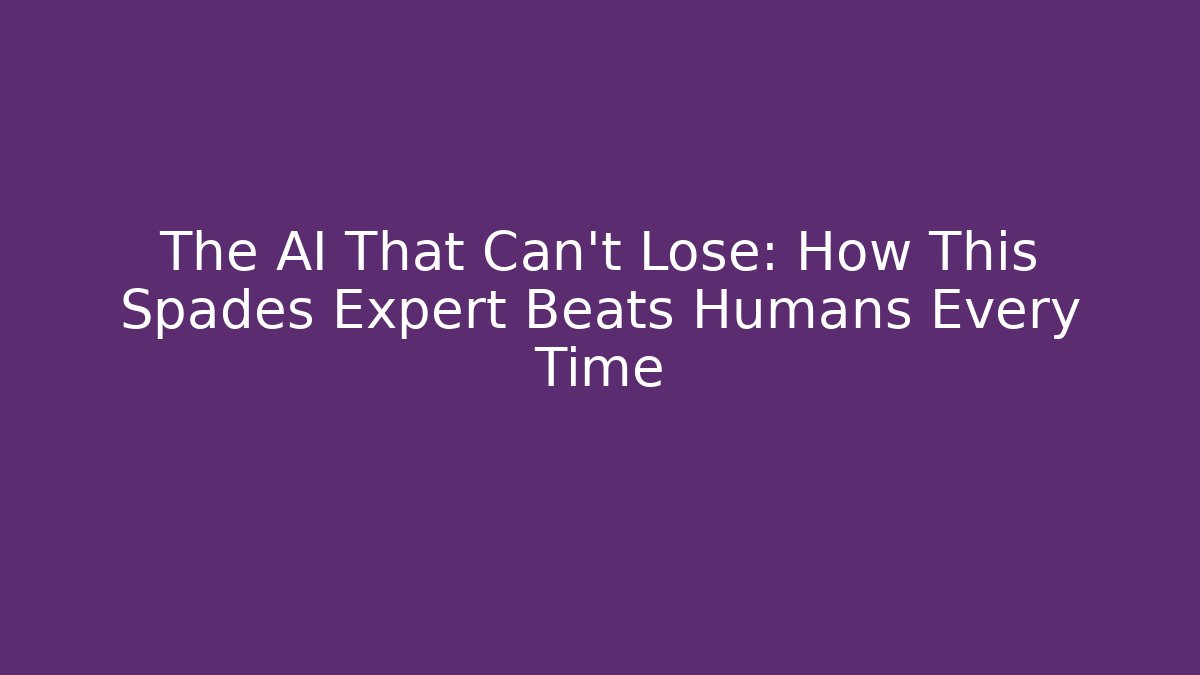 The AI That Can't Lose: How This Spades Expert Beats Humans Every Time