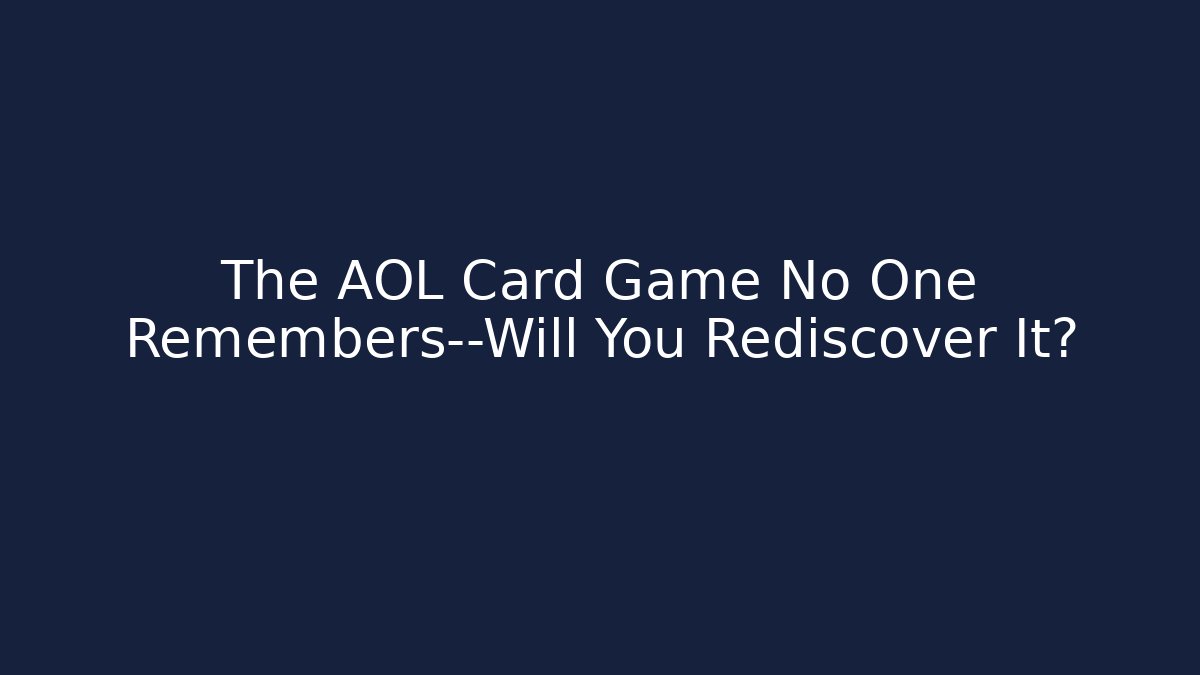 The AOL Card Game No One Remembers—Will You Rediscover It?