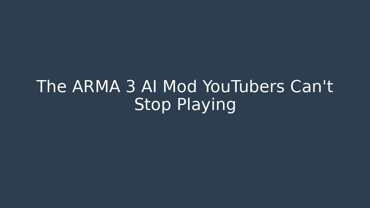The ARMA 3 AI Mod YouTubers Can't Stop Playing