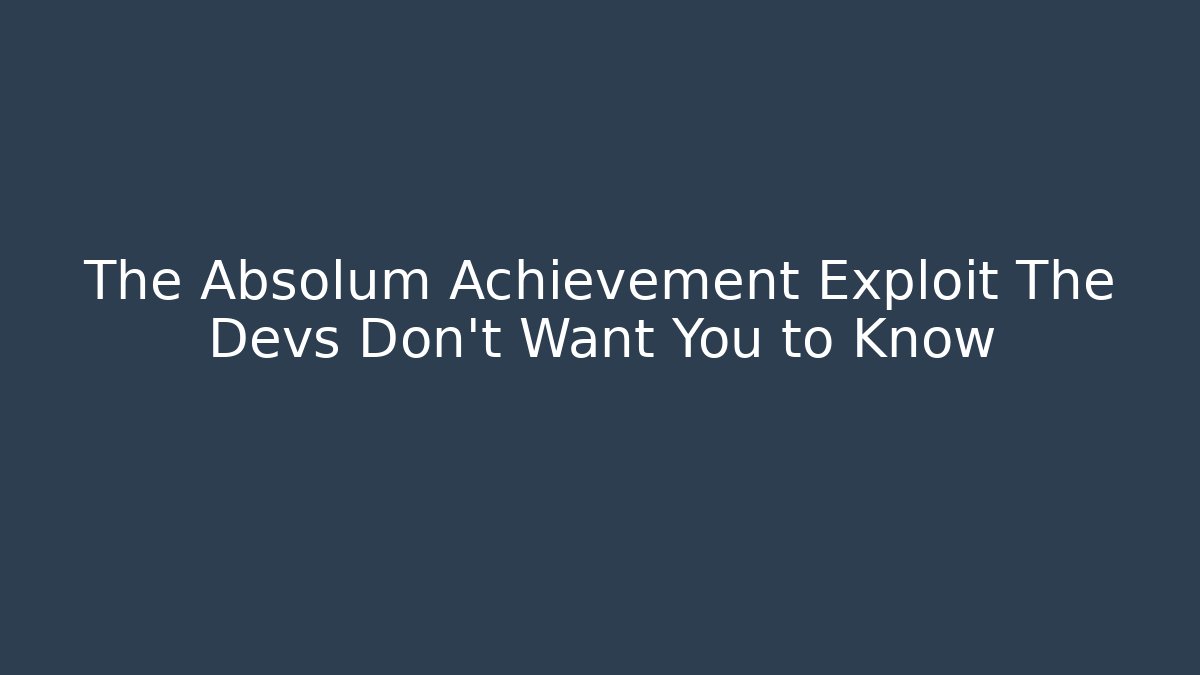 The Absolum Achievement Exploit The Devs Don't Want You to Know