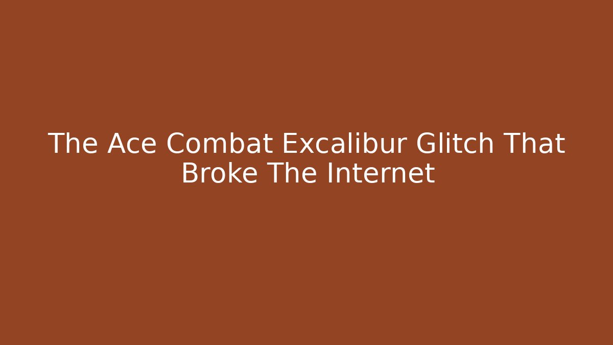 The Ace Combat Excalibur Glitch That Broke The Internet