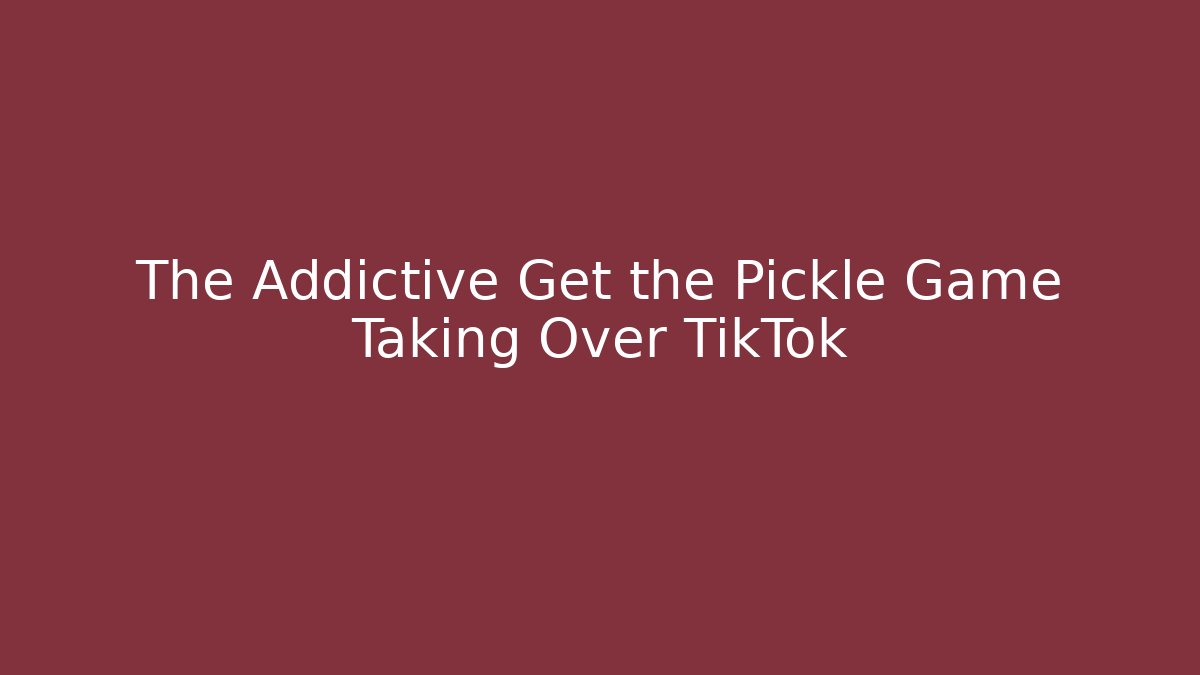 The Addictive Get the Pickle Game Taking Over TikTok - Celivion