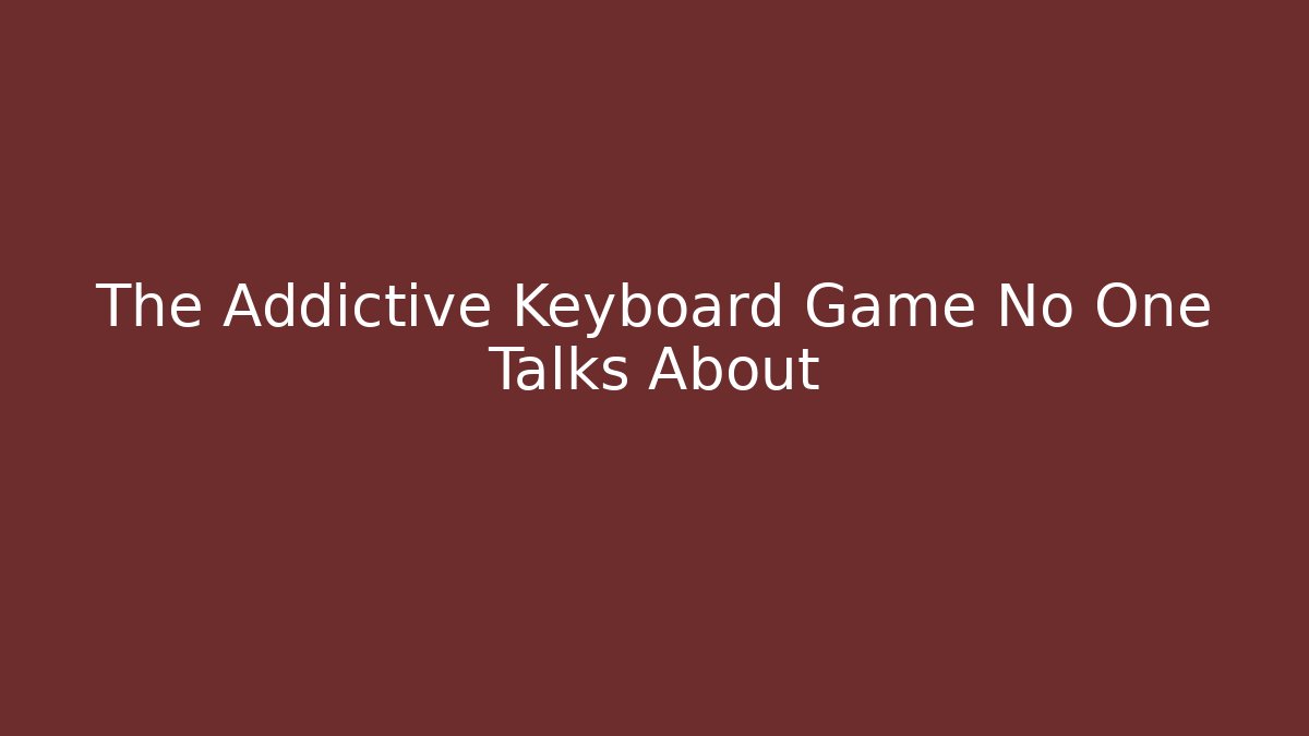 The Addictive Keyboard Game No One Talks About - Celivion