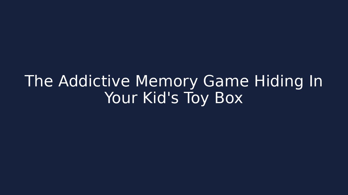 The Addictive Memory Game Hiding In Your Kid's Toy Box