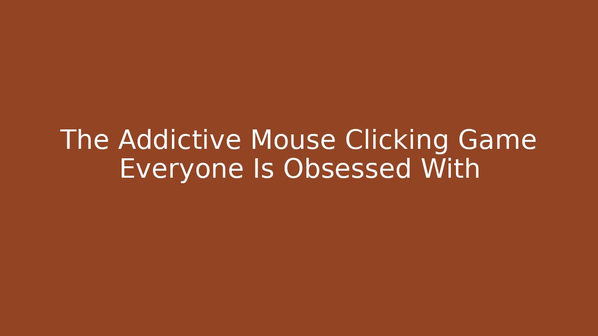 The Addictive Mouse Clicking Game Everyone Is Obsessed With