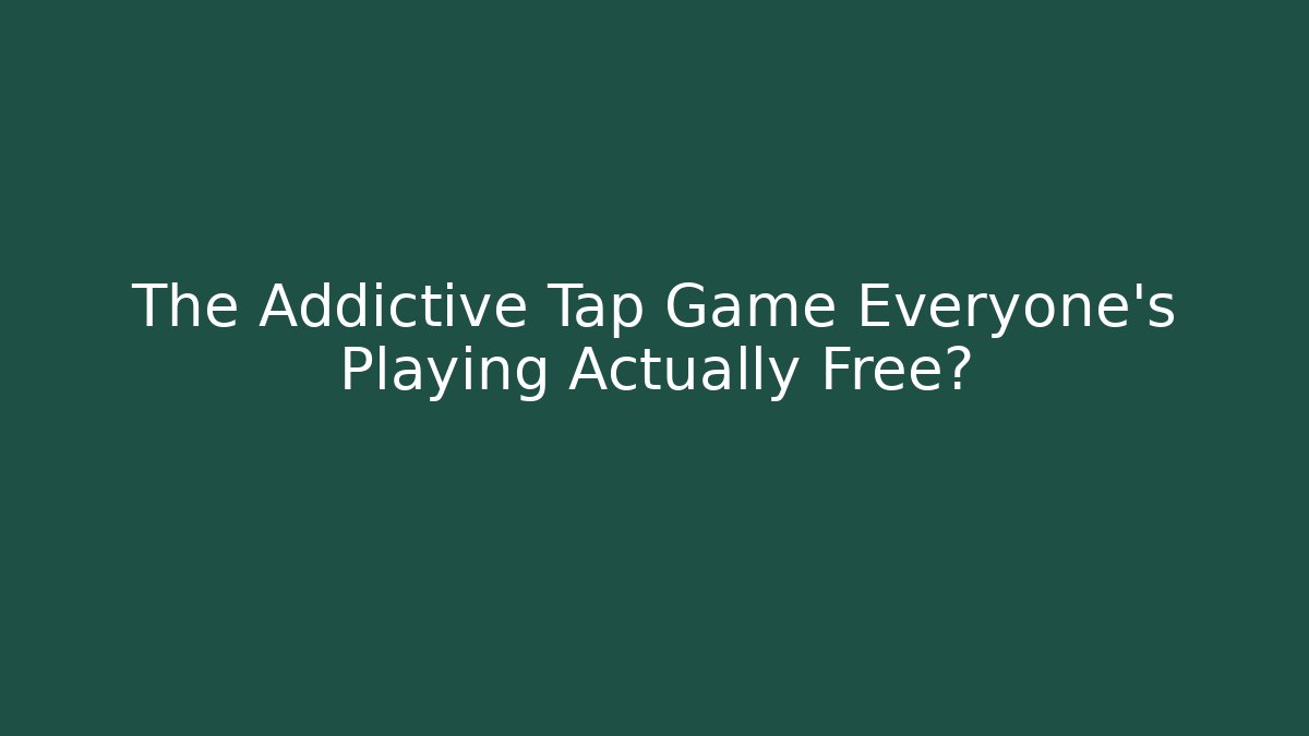 The Addictive Tap Game Everyone’s Playing Actually Free?