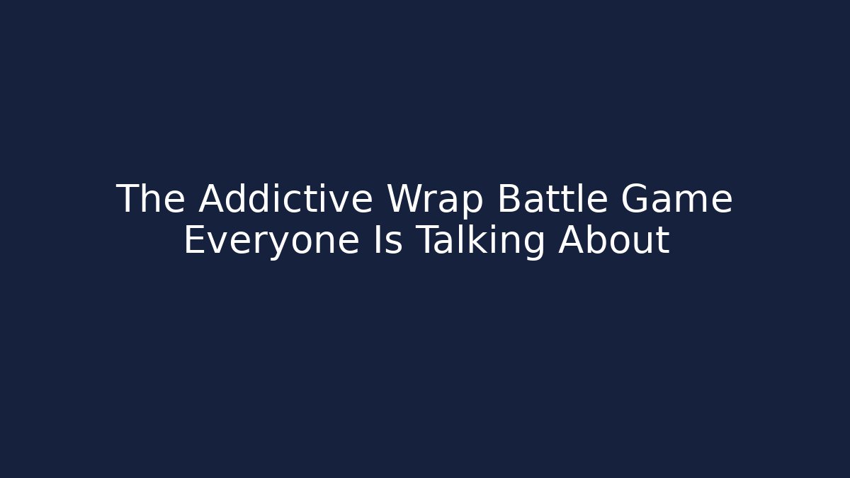 The Addictive Wrap Battle Game Everyone Is Talking About
