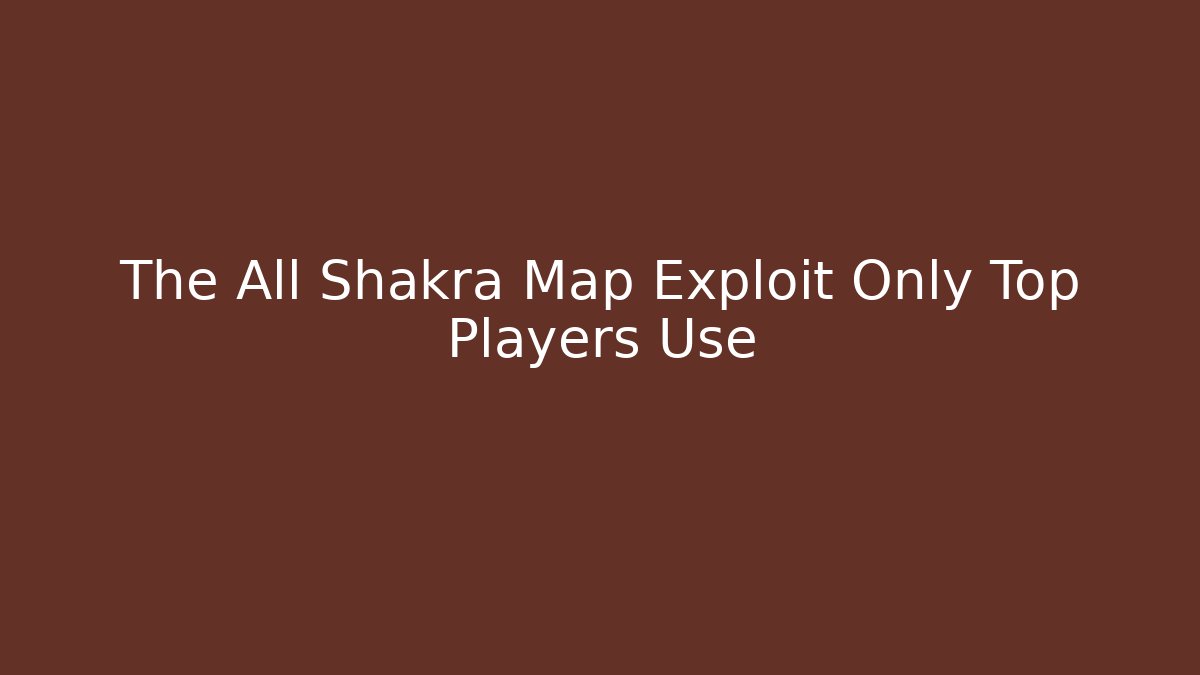 The All Shakra Map Exploit Only Top Players Use