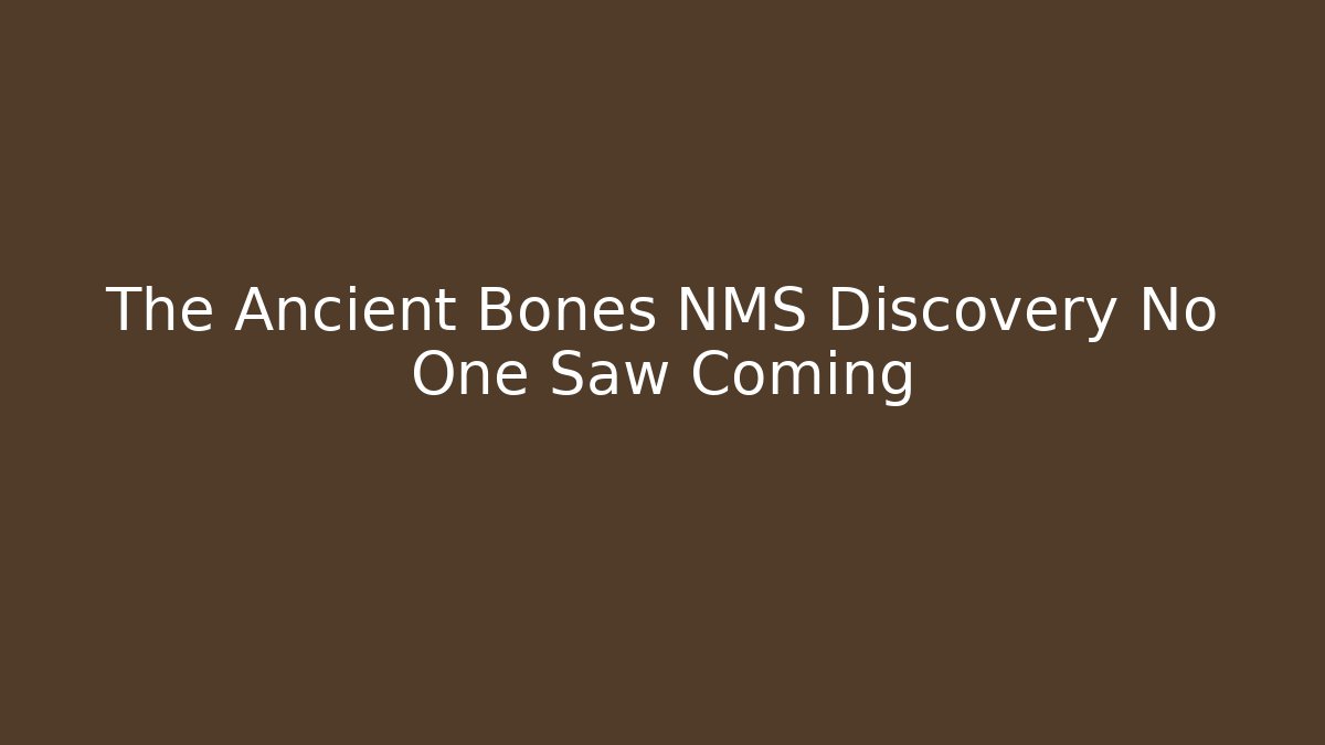 The Ancient Bones NMS Discovery No One Saw Coming