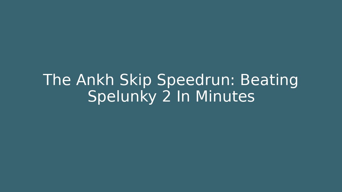 The Ankh Skip Speedrun: Beating Spelunky 2 In Minutes