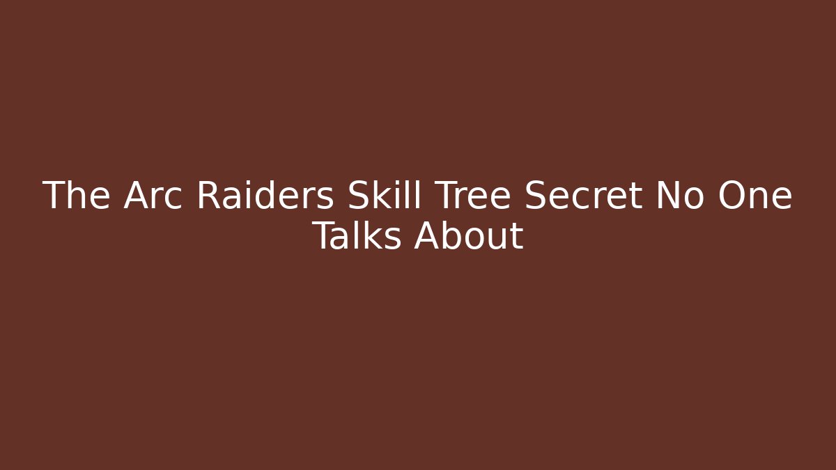The Arc Raiders Skill Tree Secret No One Talks About