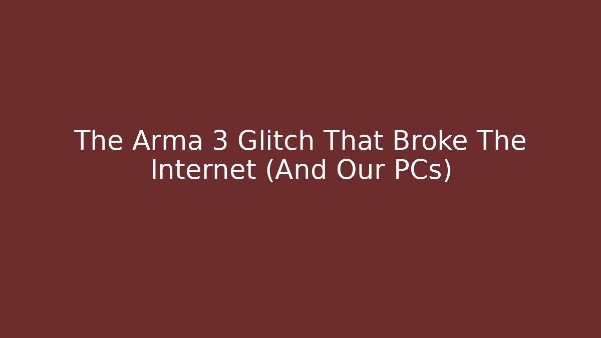 The Arma 3 Glitch That Broke The Internet (And Our PCs)