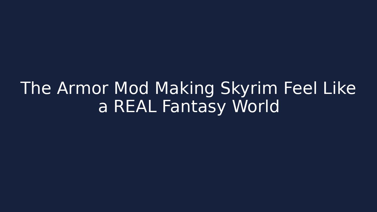The Armor Mod Making Skyrim Feel Like a REAL Fantasy World - Celivion