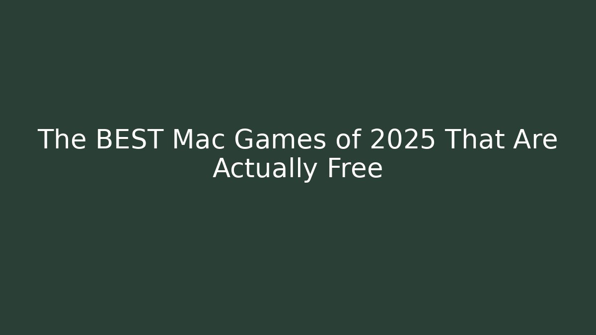 The BEST Mac Games of 2025 That Are Actually Free
