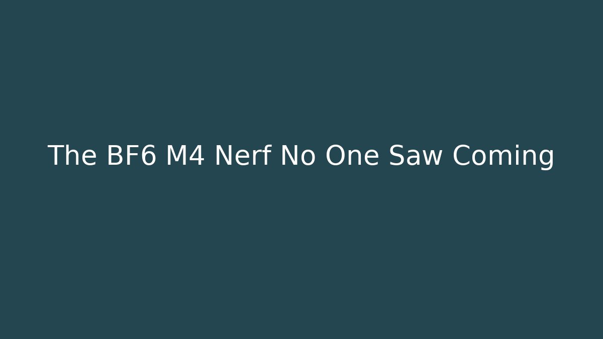 The BF6 M4 Nerf No One Saw Coming