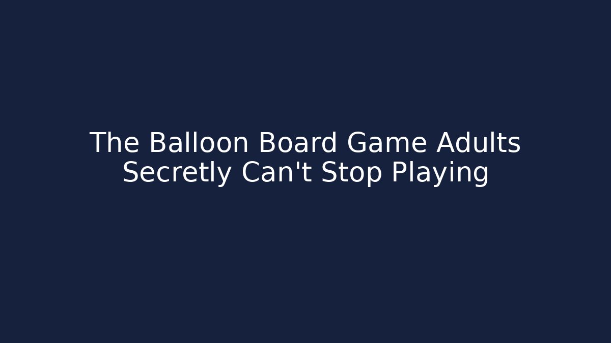 The Balloon Board Game Adults Secretly Can't Stop Playing