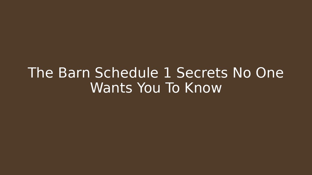 The Barn Schedule 1 Secrets No One Wants You To Know