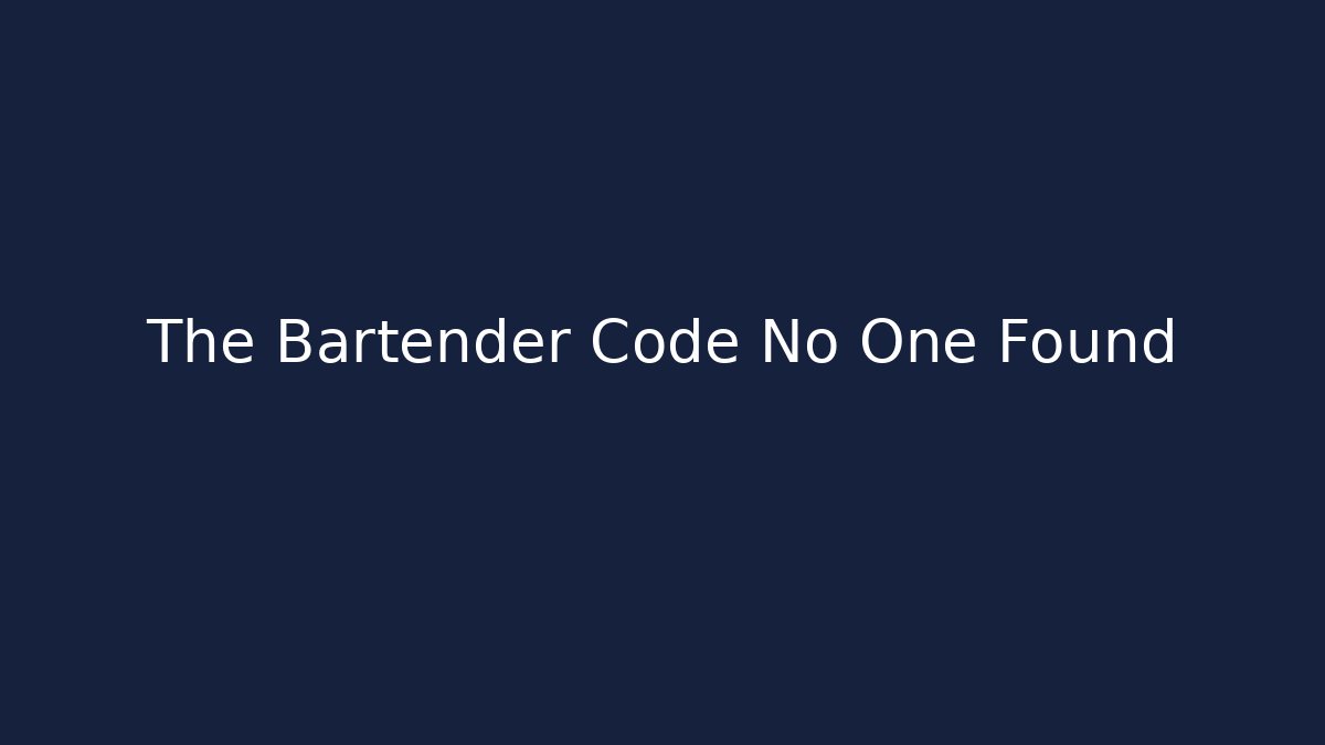 The Bartender Code No One Found