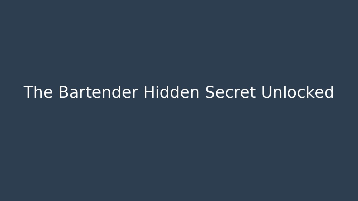 The Bartender Hidden Secret Unlocked