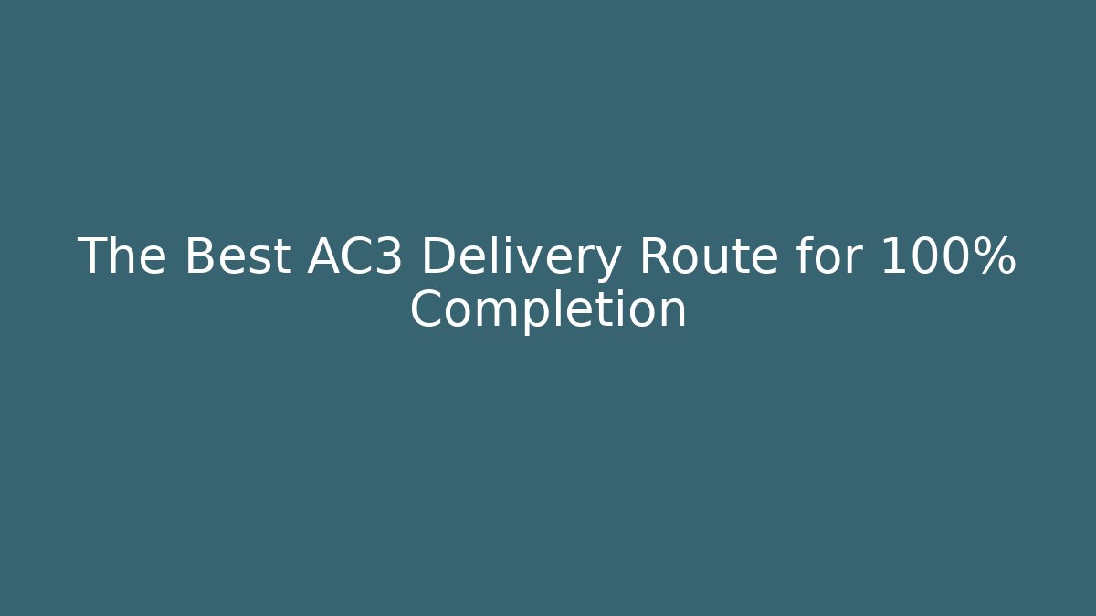 The Best AC3 Delivery Route for 100% Completion - Celivion