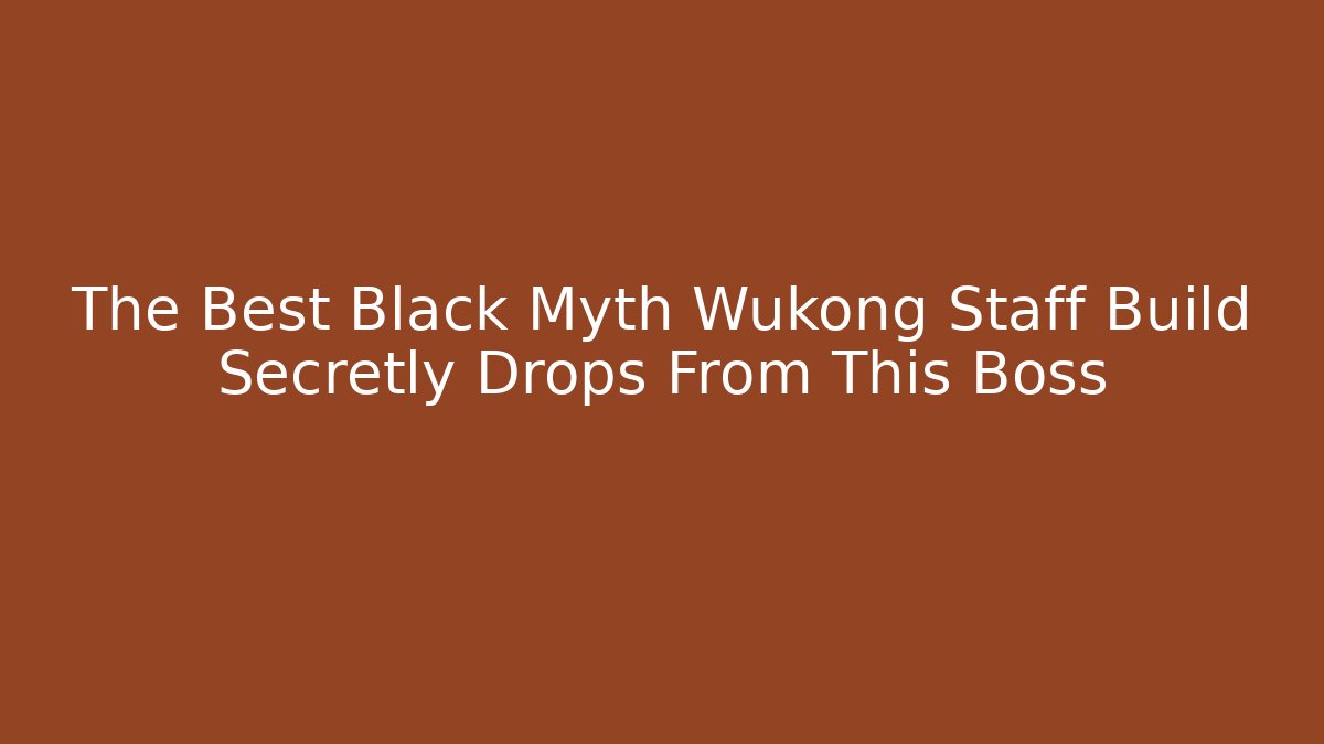 The Best Black Myth Wukong Staff Build Secretly Drops From This Boss