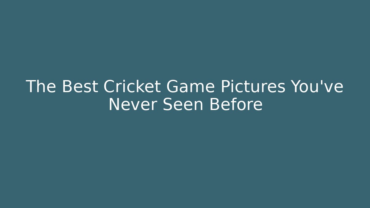 The Best Cricket Game Pictures You’ve Never Seen Before
