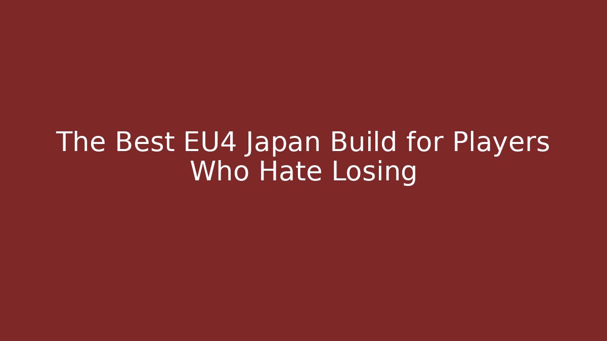 The Best EU4 Japan Build for Players Who Hate Losing