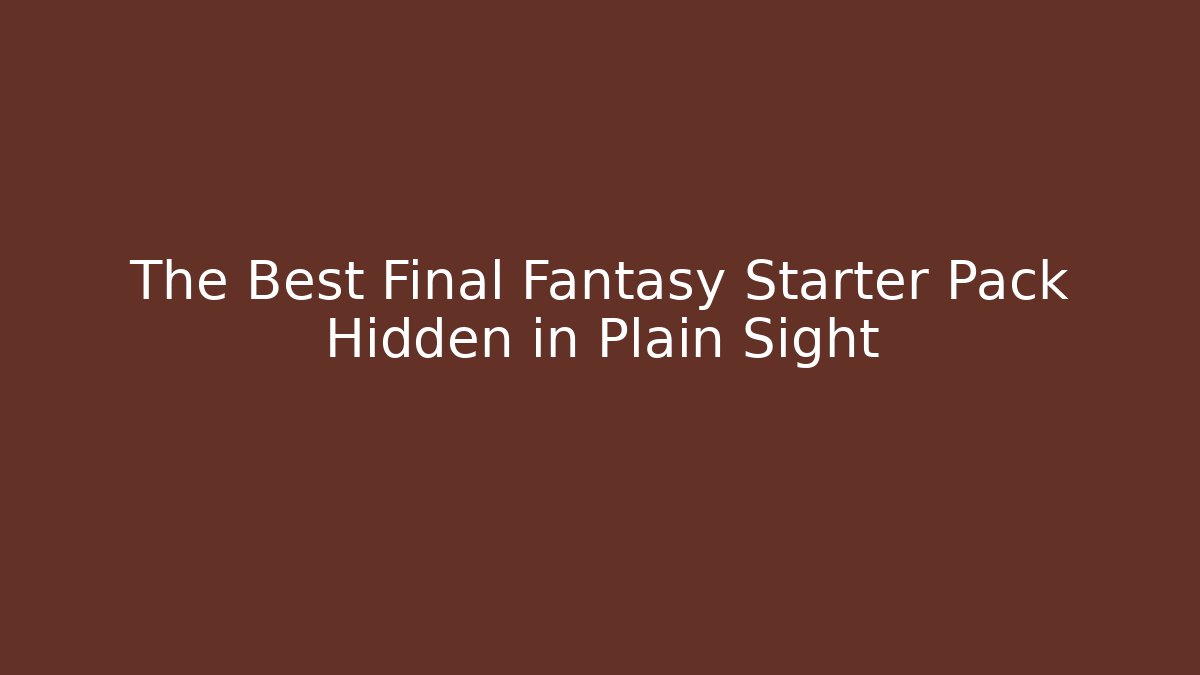The Best Final Fantasy Starter Pack Hidden in Plain Sight