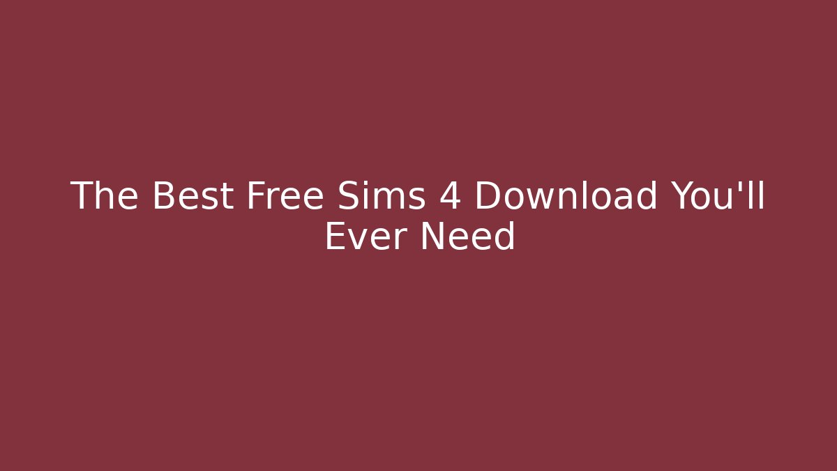 The Best Free Sims 4 Download You'll Ever Need
