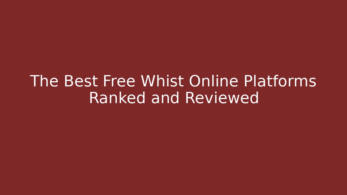 The Best Free Whist Online Platforms Ranked and Reviewed
