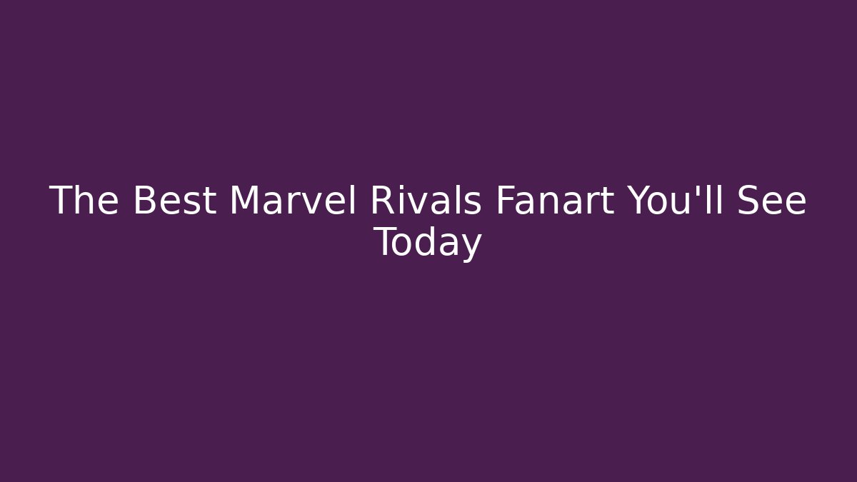 The Best Marvel Rivals Fanart You’ll See Today