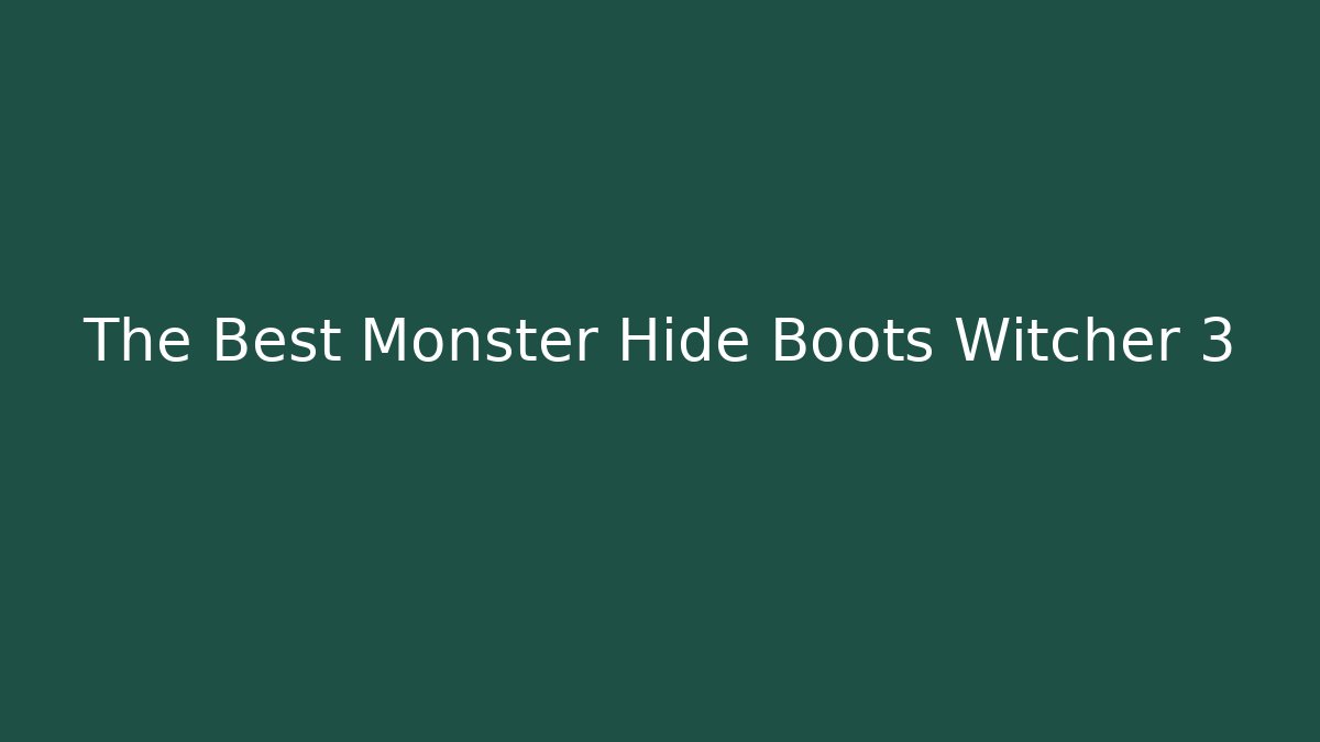 The Best Monster Hide Boots Witcher 3
